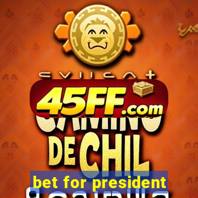 bet for president